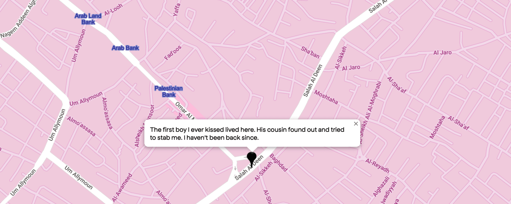 The first boy I ever kissed lived here. His cousin found out and tried to stab me. I haven't been back since.